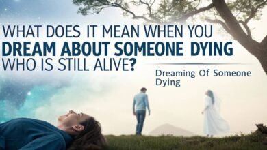 What Does It Mean When You Dream About Someone Dying Who Is Still Alive